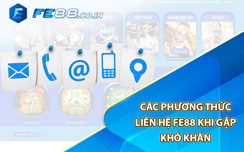 Các phương thức liên hệ FE88 khi gặp khó khăn