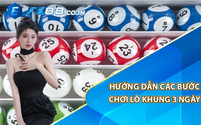 Hướng dẫn các bước chơi lô khung 3 ngày 