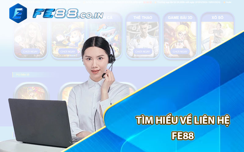 Tìm hiểu về liên hệ FE88


