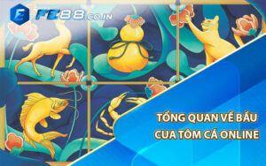 Tổng quan về bầu cua tôm cá online 